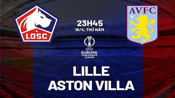 Nhận định Lille vs Aston Villa (23h45 ngày 18/04): Ngăn thảm họa xảy ra. Hãy đến AE888 cá cược bóng đá trực tuyến.